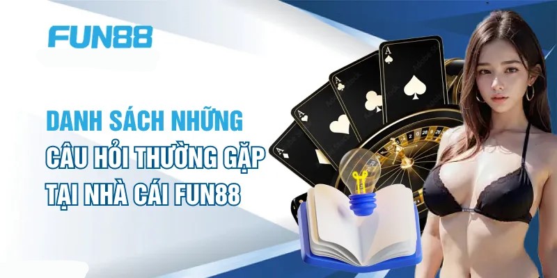 Các Câu Hỏi Thường Gặp Tại FUN88 Các Câu Hỏi Thường Gặp Tại FUN88