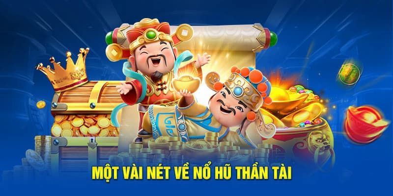 Một vài nét cơ bản về nổ hũ thần tài