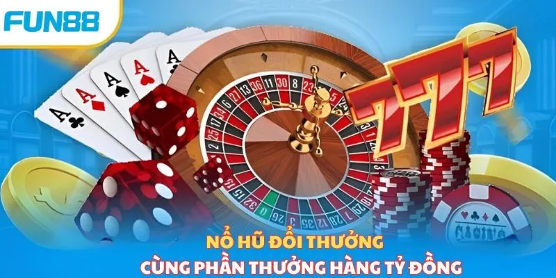 Giới thiệu về sảnh cược nổ hũ FUN88 Giới thiệu về sảnh cược nổ hũ FUN88