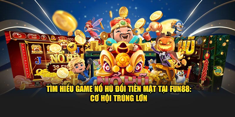 Giới thiệu sảnh game nổ hũ 88