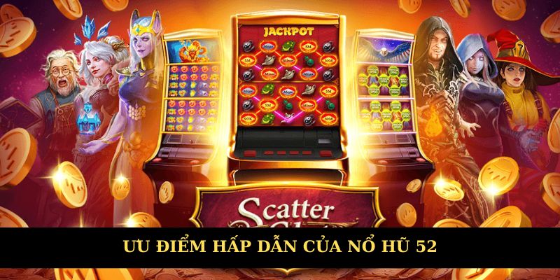 Ưu điểm hấp dẫn của nổ hũ 52 Ưu điểm hấp dẫn của nổ hũ 52